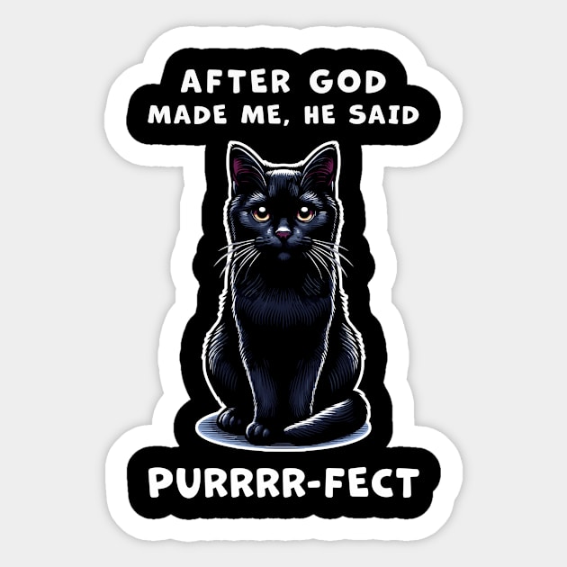 Black cat funny graphic t-shirt of cat saying "After God made me, he said Purrrr-fect." Sticker by Cat In Orbit ®